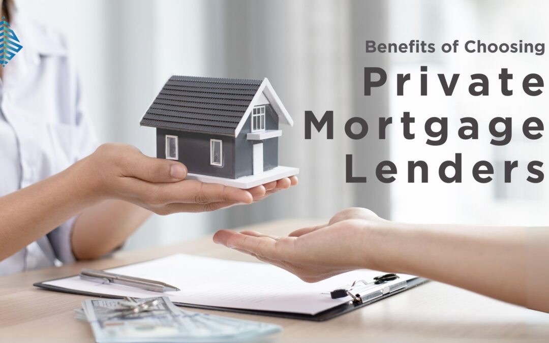 Key Benefits of Choosing Private Mortgage Lenders | Why They Stand Out