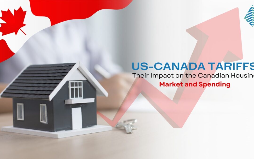 US-Canada Tariffs Their Impact on the Canadian Housing Market and Spending